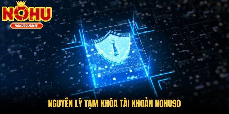 Nguyên lý tạm khóa tài khoản Nohu90
