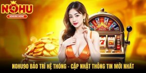 Nohu90 Bảo Trì Hệ Thống - Cập Nhật Thông Tin Mới Nhất